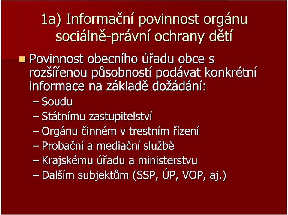 dožádání: Soudu Státn tnímu zastupitelství Orgánu činném m v trestním řízení Probační a