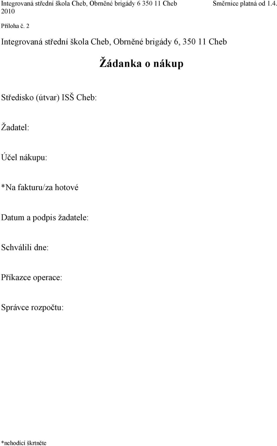 2 Integrovaná střední škola Cheb, Obrněné brigády 6, 350 11 Cheb Žádanka o nákup