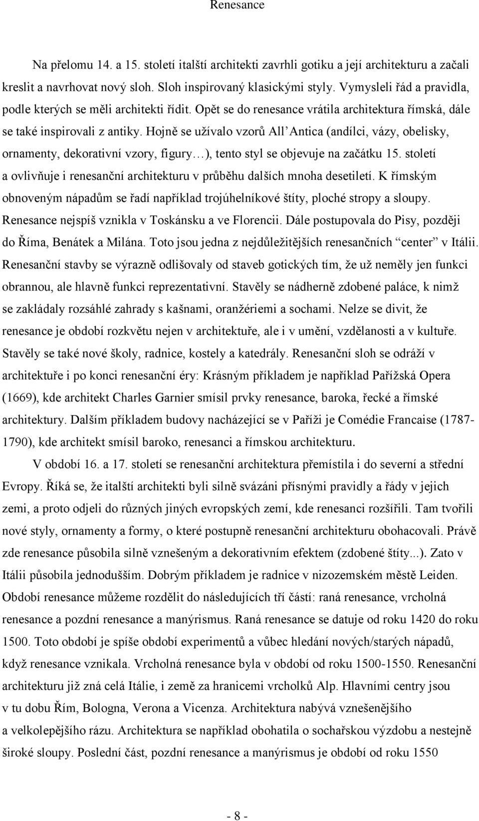 Hojně se užívalo vzorů All Antica (andílci, vázy, obelisky, ornamenty, dekorativní vzory, figury ), tento styl se objevuje na začátku 15.