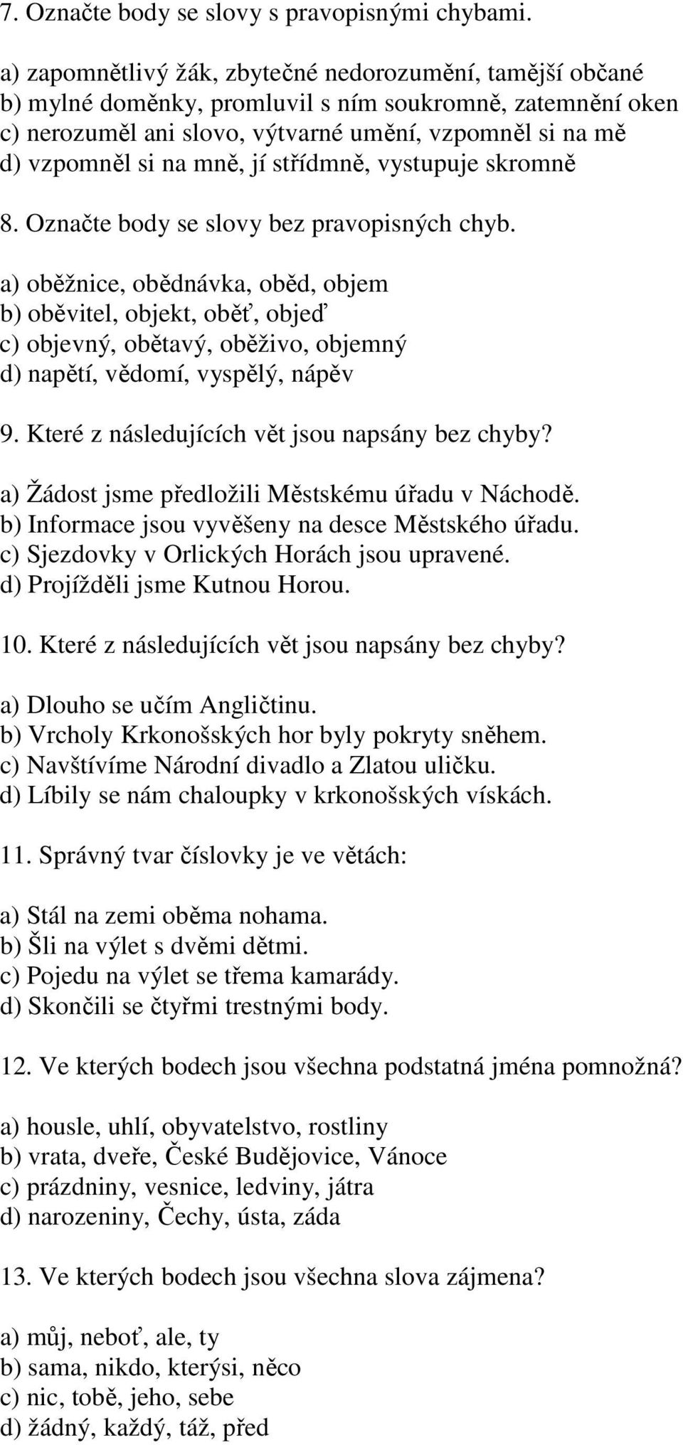 jí střídmně, vystupuje skromně 8. Označte body se slovy bez pravopisných chyb.