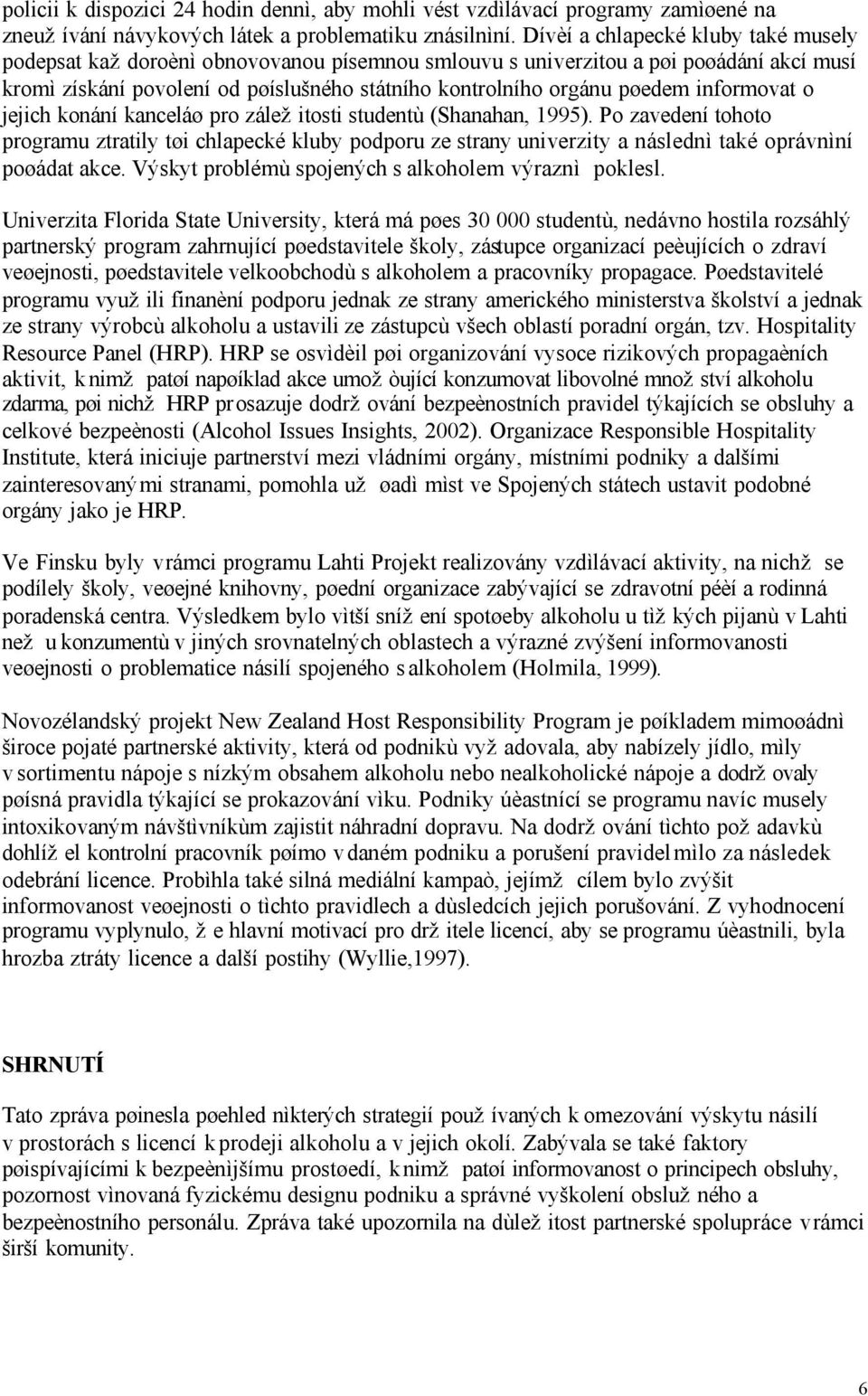 informovat o jejich konání kanceláø pro záležitosti studentù (Shanahan, 1995).