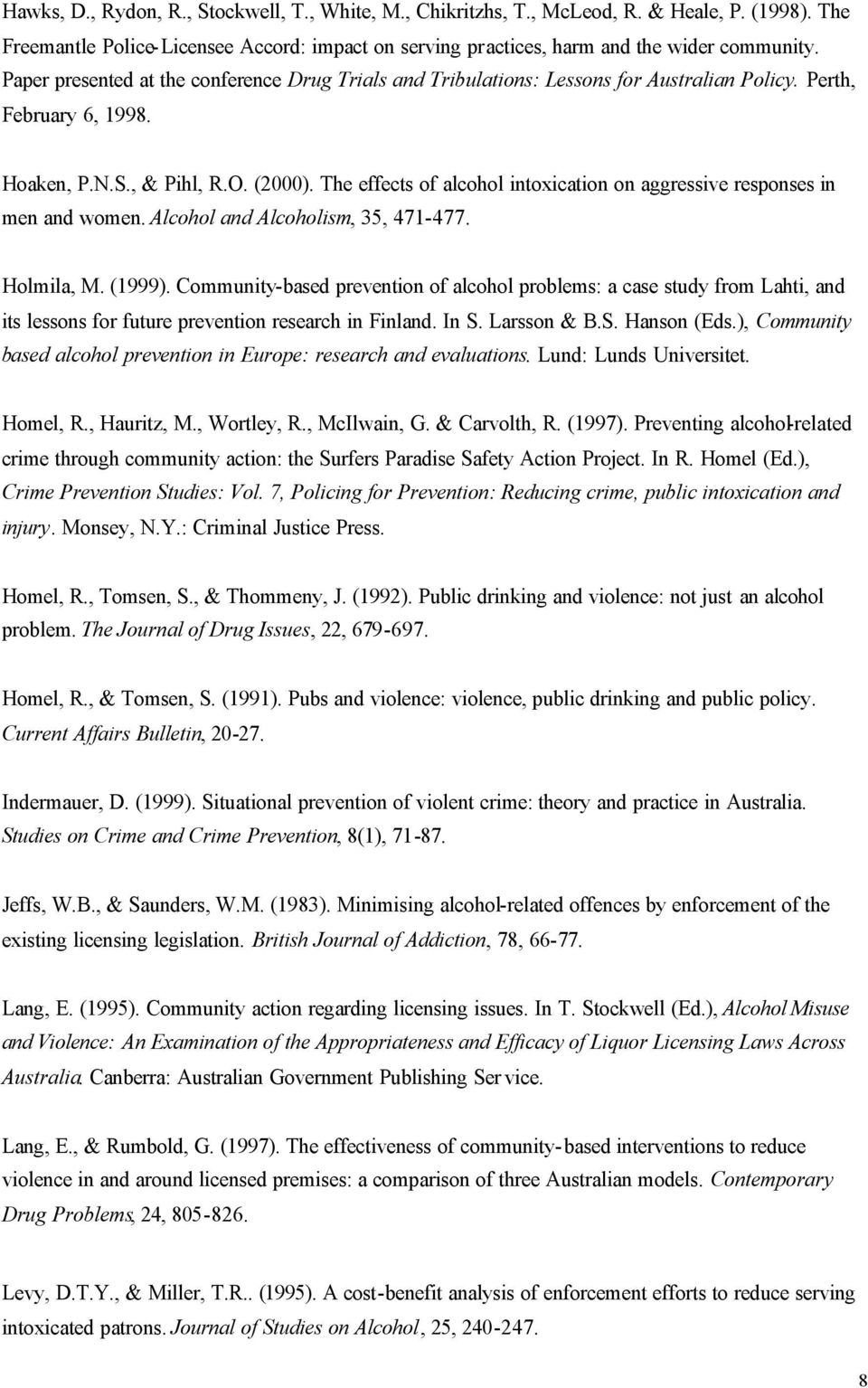 The effects of alcohol intoxication on aggressive responses in men and women. Alcohol and Alcoholism, 35, 471-477. Holmila, M. (1999).