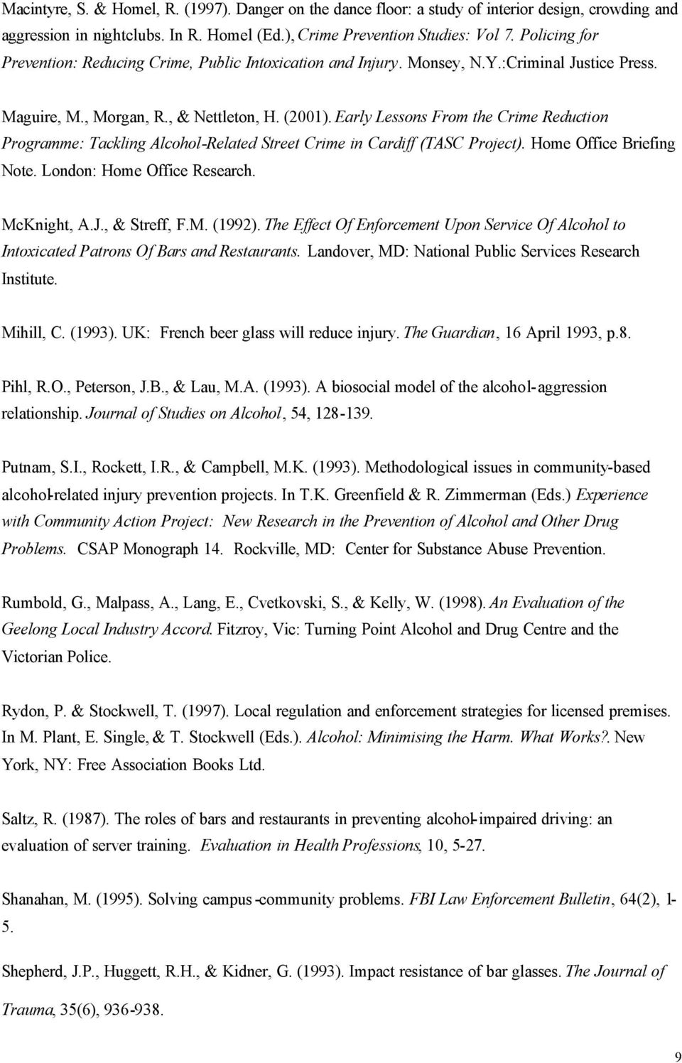Early Lessons From the Crime Reduction Programme: Tackling Alcohol-Related Street Crime in Cardiff (TASC Project). Home Office Briefing Note. London: Home Office Research. McKnight, A.J., & Streff, F.