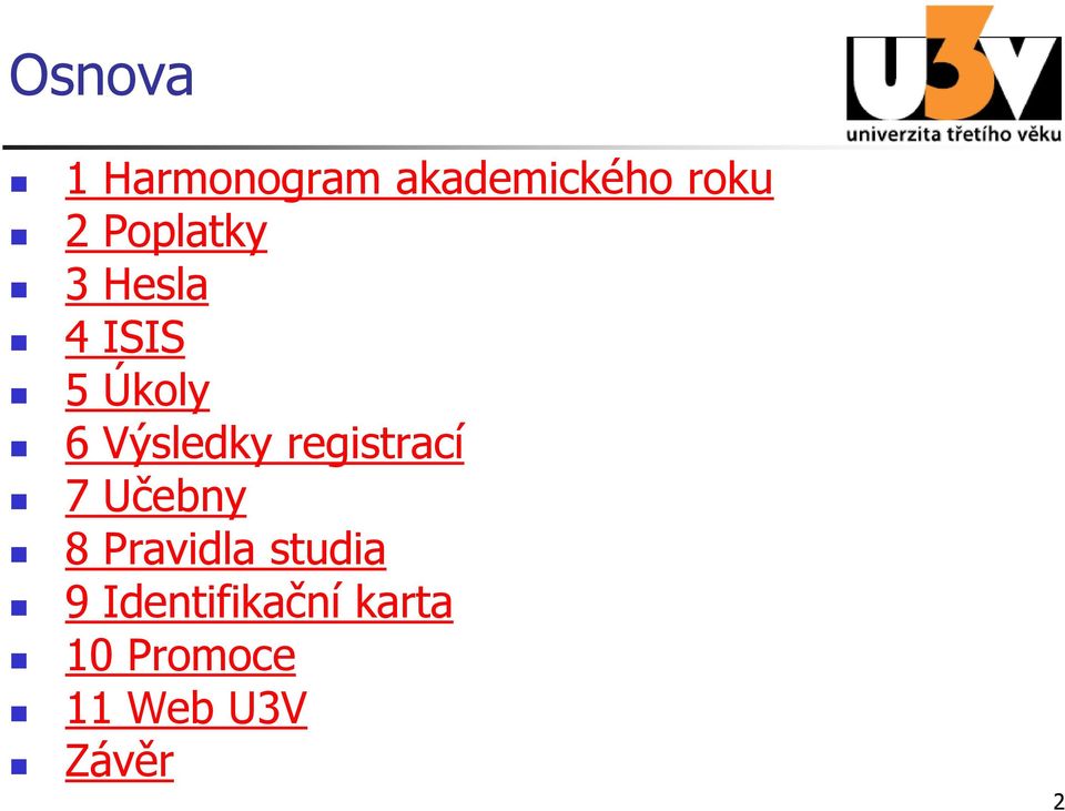 registrací 7 Učebny 8 Pravidla studia 9