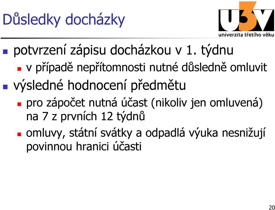 hodnocení předmětu pro zápočet nutná účast (nikoliv jen omluvená) na