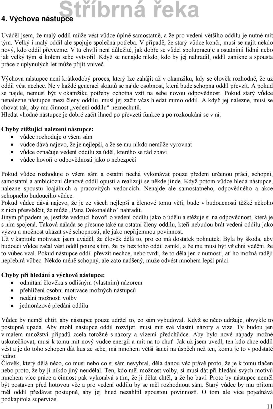 Když se nenajde nikdo, kdo by jej nahradil, oddöl zanikne a spousta prçce z uplynuléch let může přijöt vniveč.