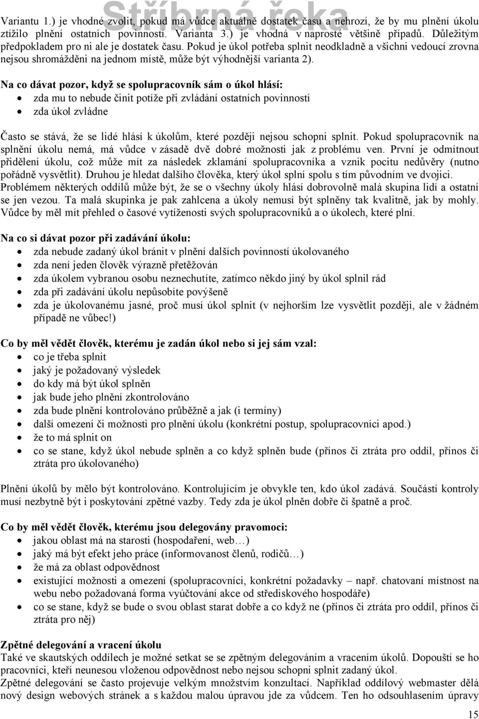 Na co dávat pozor, když se spolupracovnâk sám o ìkol hlásâ: zda mu to nebude činit potöže při zvlçdçnö ostatnöch povinnostö zda åkol zvlçdne Často se stçvç, že se lidà hlçsö k åkolům, kterà později