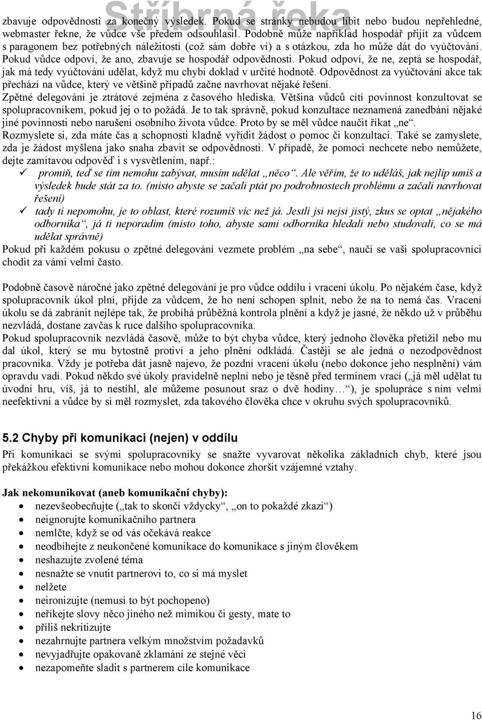 Pokud vůdce odpovö, že ano, zbavuje se hospodçř odpovědnosti. Pokud odpovö, že ne, zeptç se hospodçř, jak mç tedy vyåčtovçnö udělat, když mu chybö doklad v určità hodnotě.