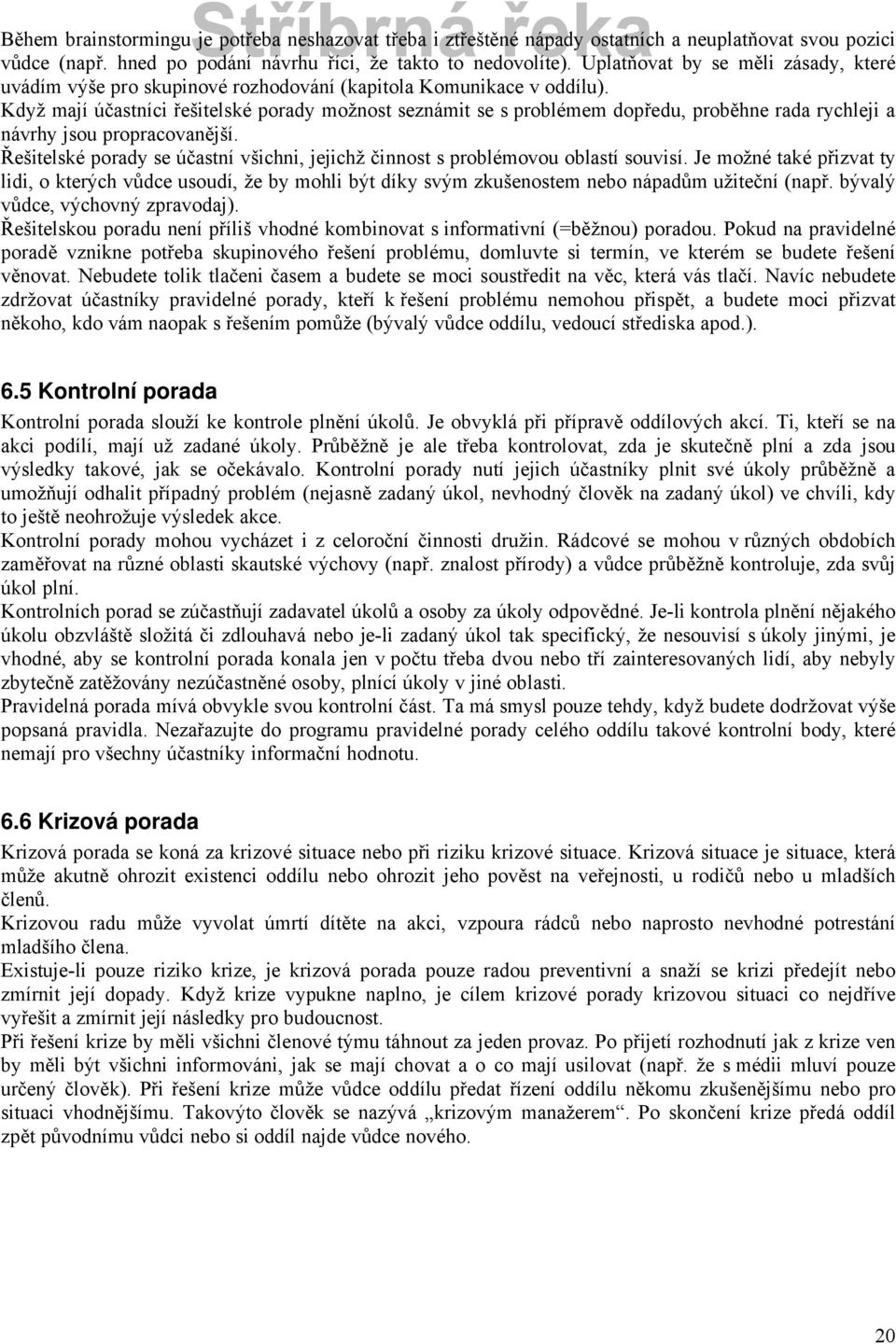 Když majö åčastnöci řešitelskà porady možnost seznçmit se s problàmem dopředu, proběhne rada rychleji a nçvrhy jsou propracovanějšö.