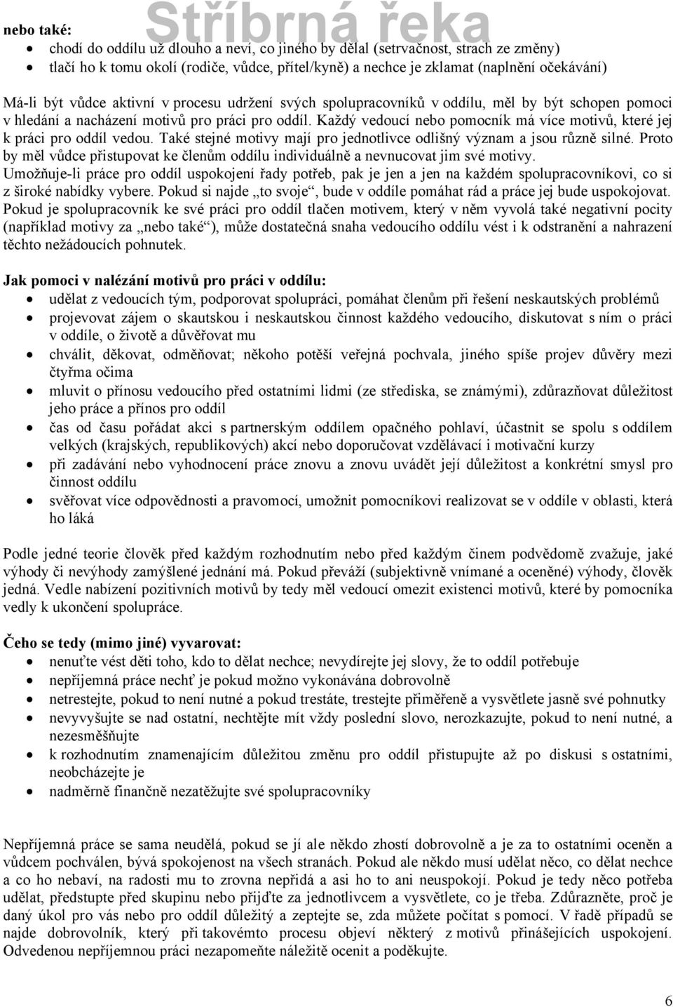 KaždÉ vedoucö nebo pomocnök mç vöce motivů, kterà jej k prçci pro oddöl vedou. Takà stejnà motivy majö pro jednotlivce odlišné véznam a jsou různě silnà.
