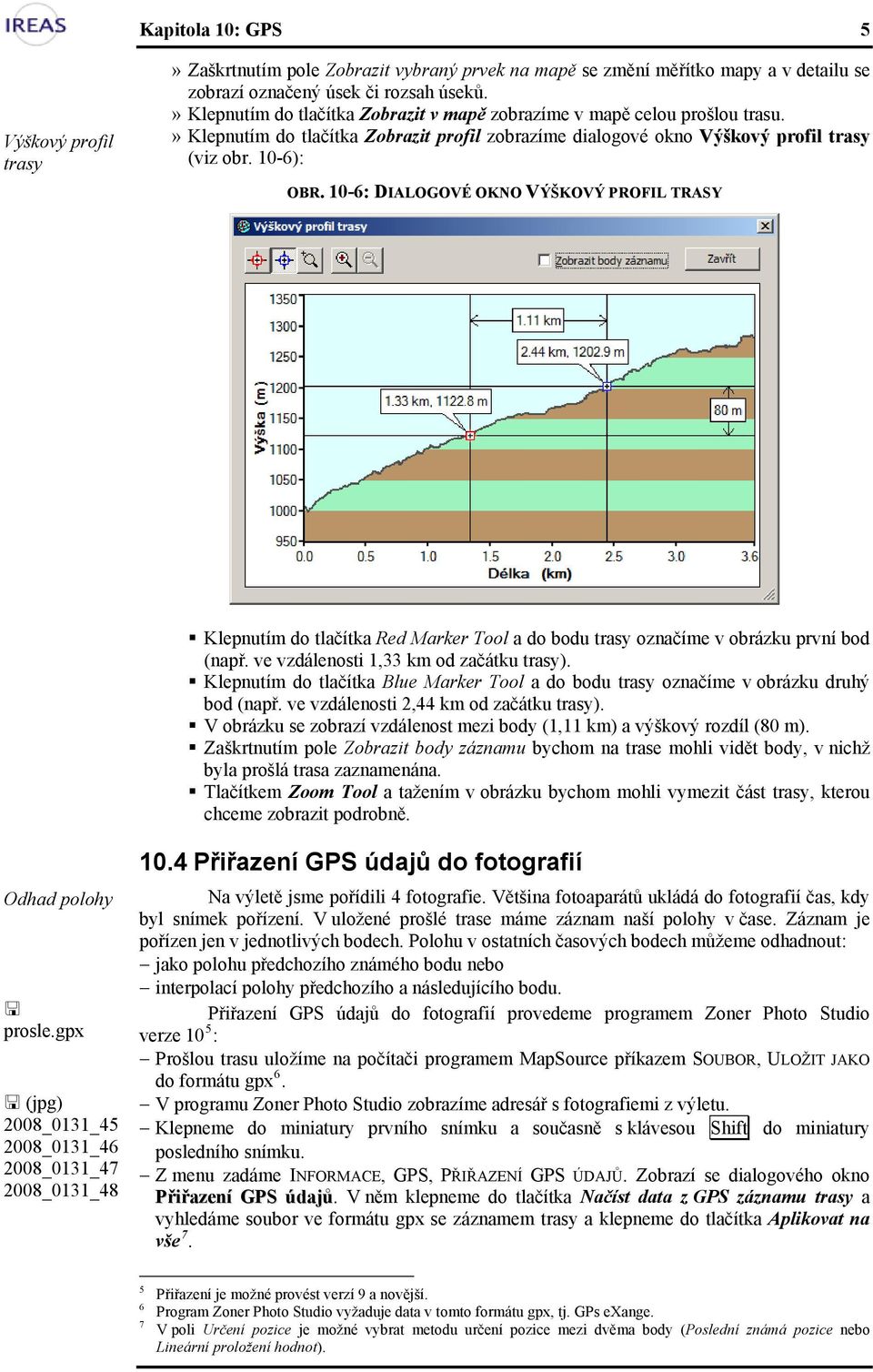 10-6: DIALOGOVÉ OKNO VÝŠKOVÝ PROFIL TRASY Klepnutím do tlačítka Red Marker Tool a do bodu trasy označíme v obrázku první bod (např. ve vzdálenosti 1,33 km od začátku trasy).