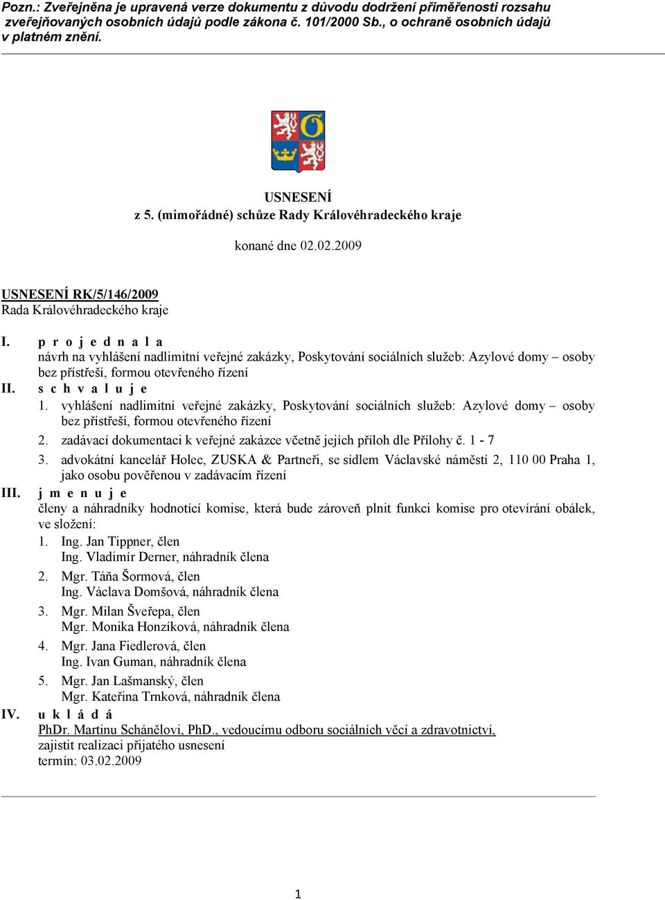 02.2009 USNESENÍ RK/5/146/2009 návrh na vyhlášení nadlimitní veřejné zakázky, Poskytování sociálních služeb: Azylové domy osoby bez přístřeší, formou otevřeného