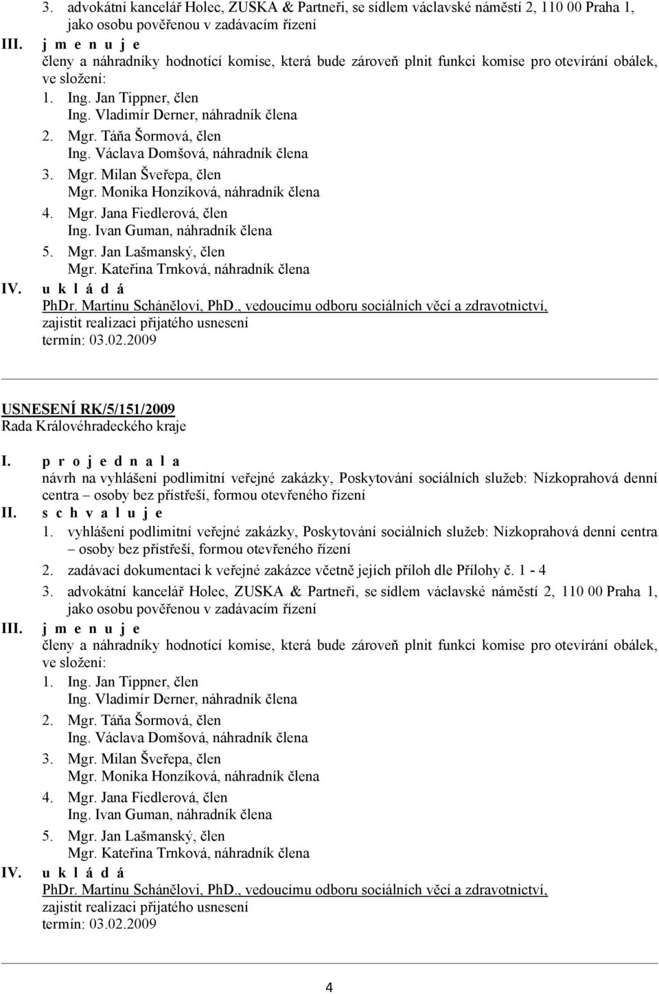 podlimitní veřejné zakázky, Poskytování sociálních služeb: Nízkoprahová denní centra osoby bez přístřeší, formou otevřeného řízení 1.