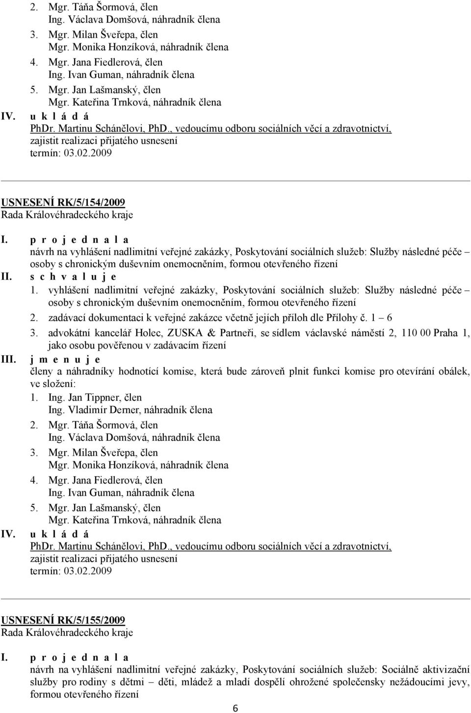 zadávací dokumentaci k veřejné zakázce včetně jejích příloh dle Přílohy č. 1 6 3.