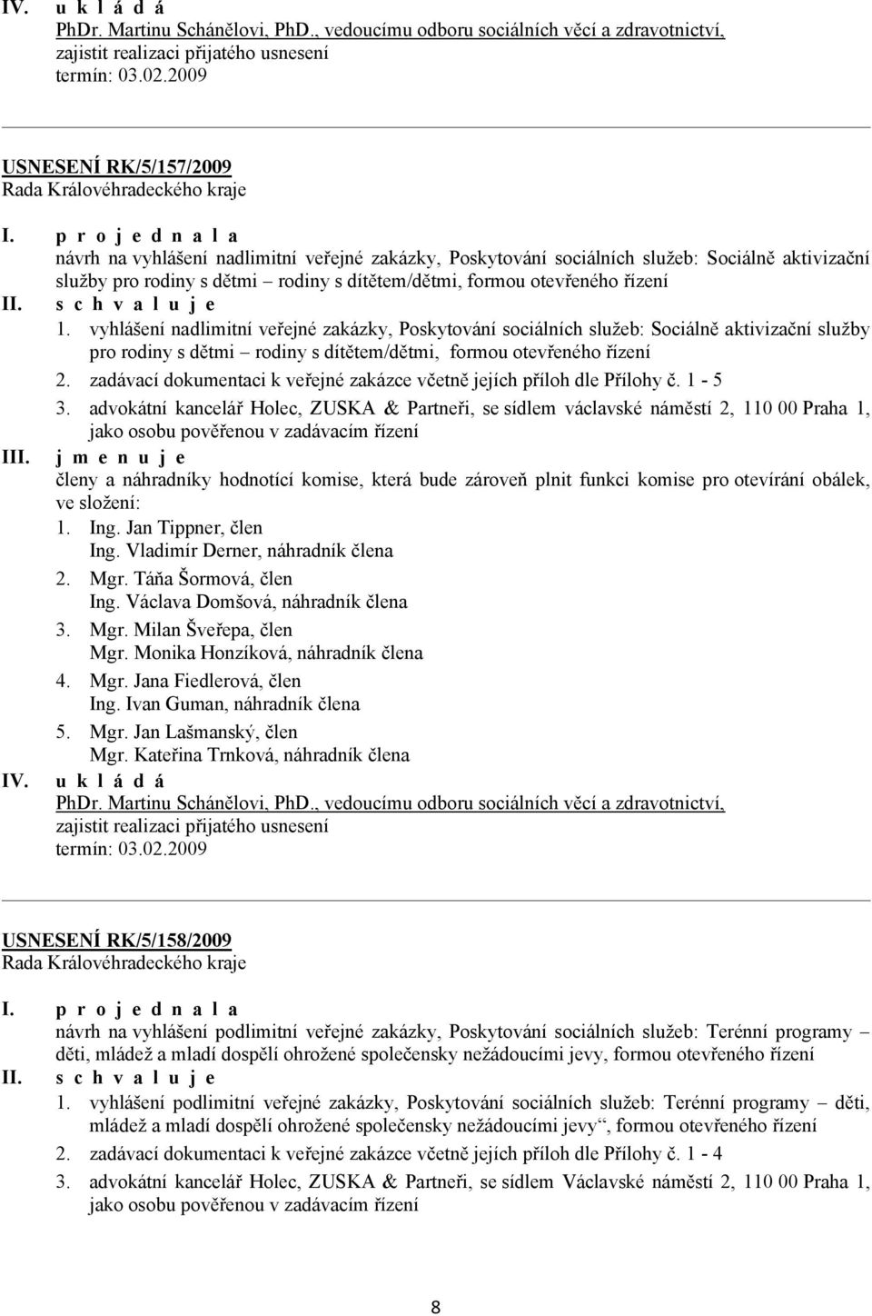 zadávací dokumentaci k veřejné zakázce včetně jejích příloh dle Přílohy č. 1-5 3.