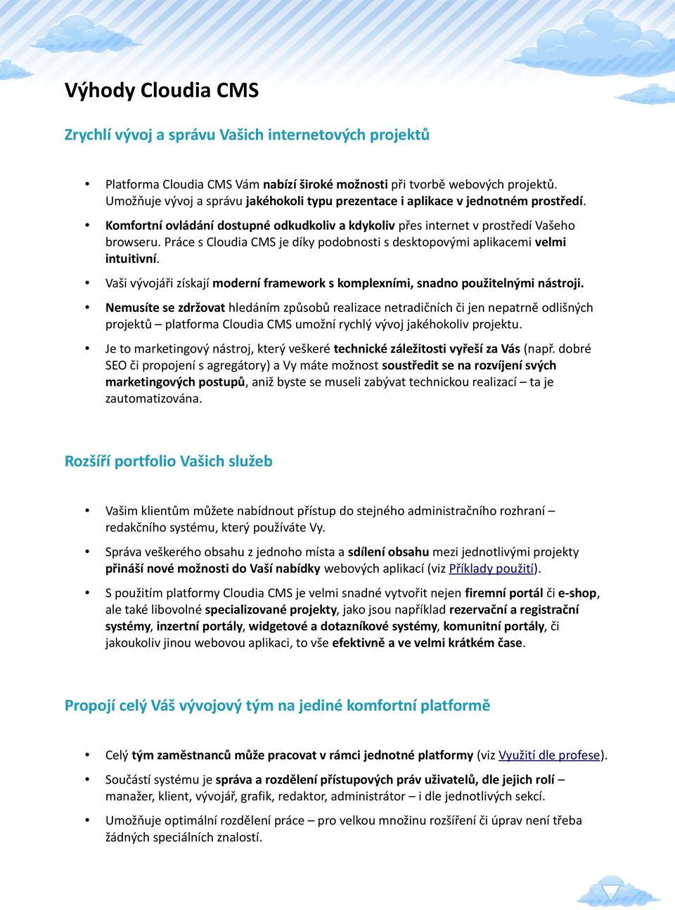 Práce s Cloudia CMS je díky podobnosti s desktopovými aplikacemi velmi intuitivní. Vaši vývojáři získají moderní framework s komplexními, snadno použitelnými nástroji.