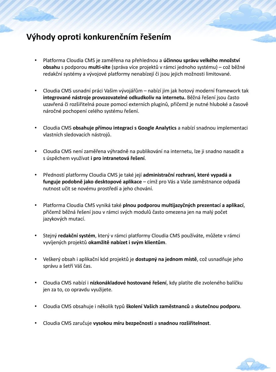 Cloudia CMS usnadní práci Vašim vývojářům nabízí jim jak hotový moderní framework tak integrované nástroje provozovatelné odkudkoliv na internetu.