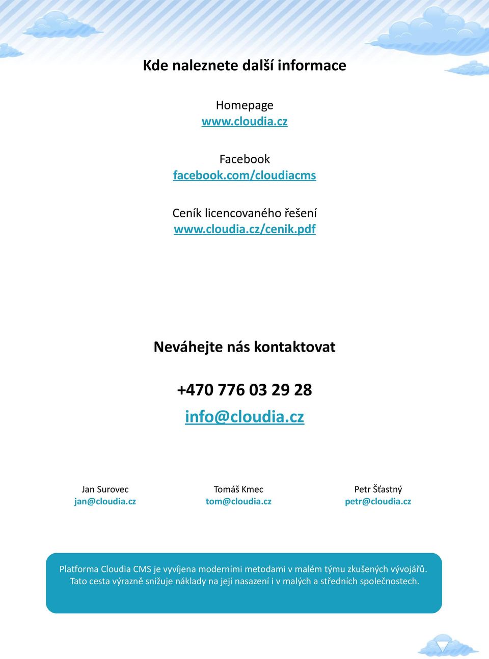 pdf Neváhejte nás kontaktovat +470 776 03 29 28 info@cloudia.cz Jan Surovec jan@cloudia.cz Tomáš Kmec tom@cloudia.
