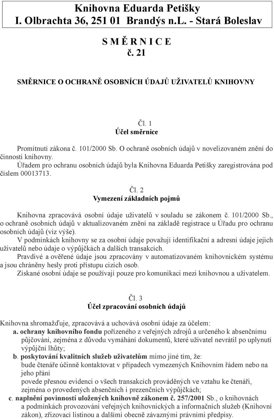 2 Vymezení základních pojmů Knihovna zpracovává osobní údaje uživatelů v souladu se zákonem č. 101/2000 Sb.