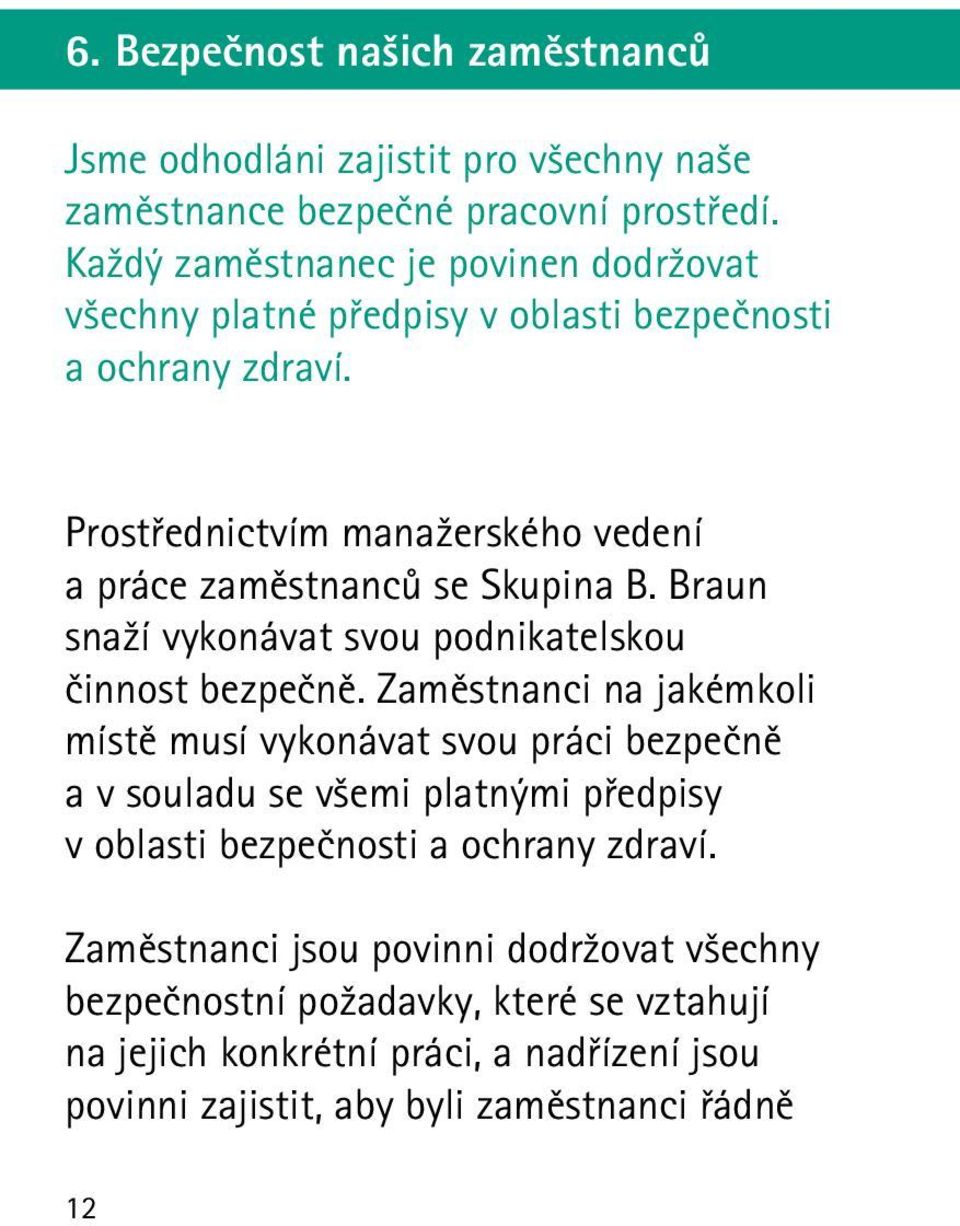 Prostřednictvím manažerského vedení a práce zaměstnanců se Skupina B. Braun snaží vykonávat svou podnikatelskou činnost bezpečně.