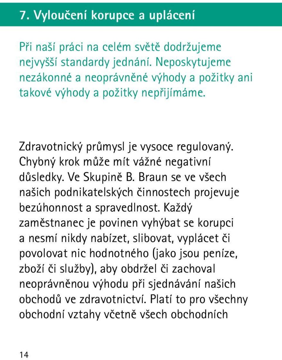 Chybný krok může mít vážné negativní důsledky. Ve Skupině B. Braun se ve všech našich podnikatelských činnostech projevuje bezúhonnost a spravedlnost.