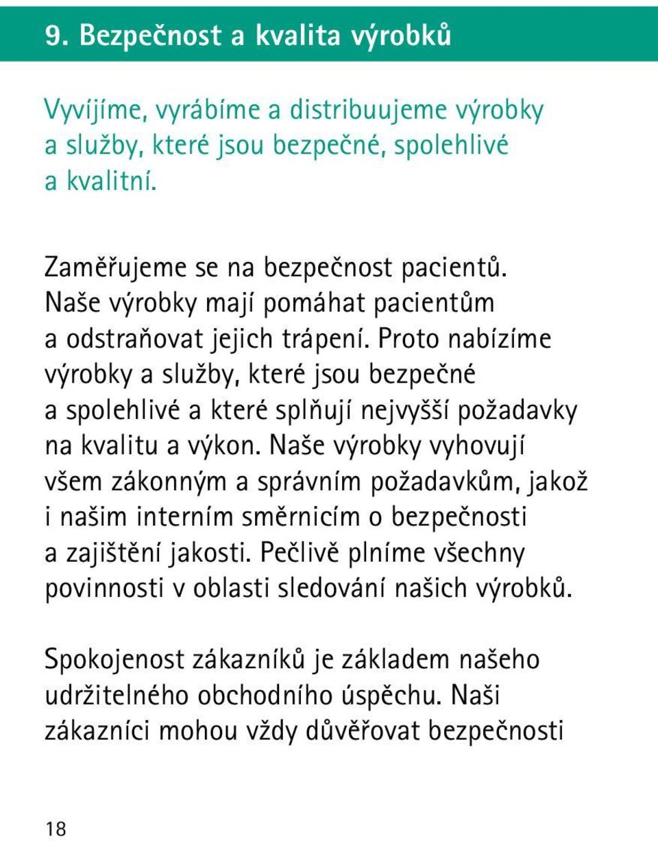 Proto nabízíme výrobky a služby, které jsou bezpečné a spolehlivé a které splňují nejvyšší požadavky na kvalitu a výkon.