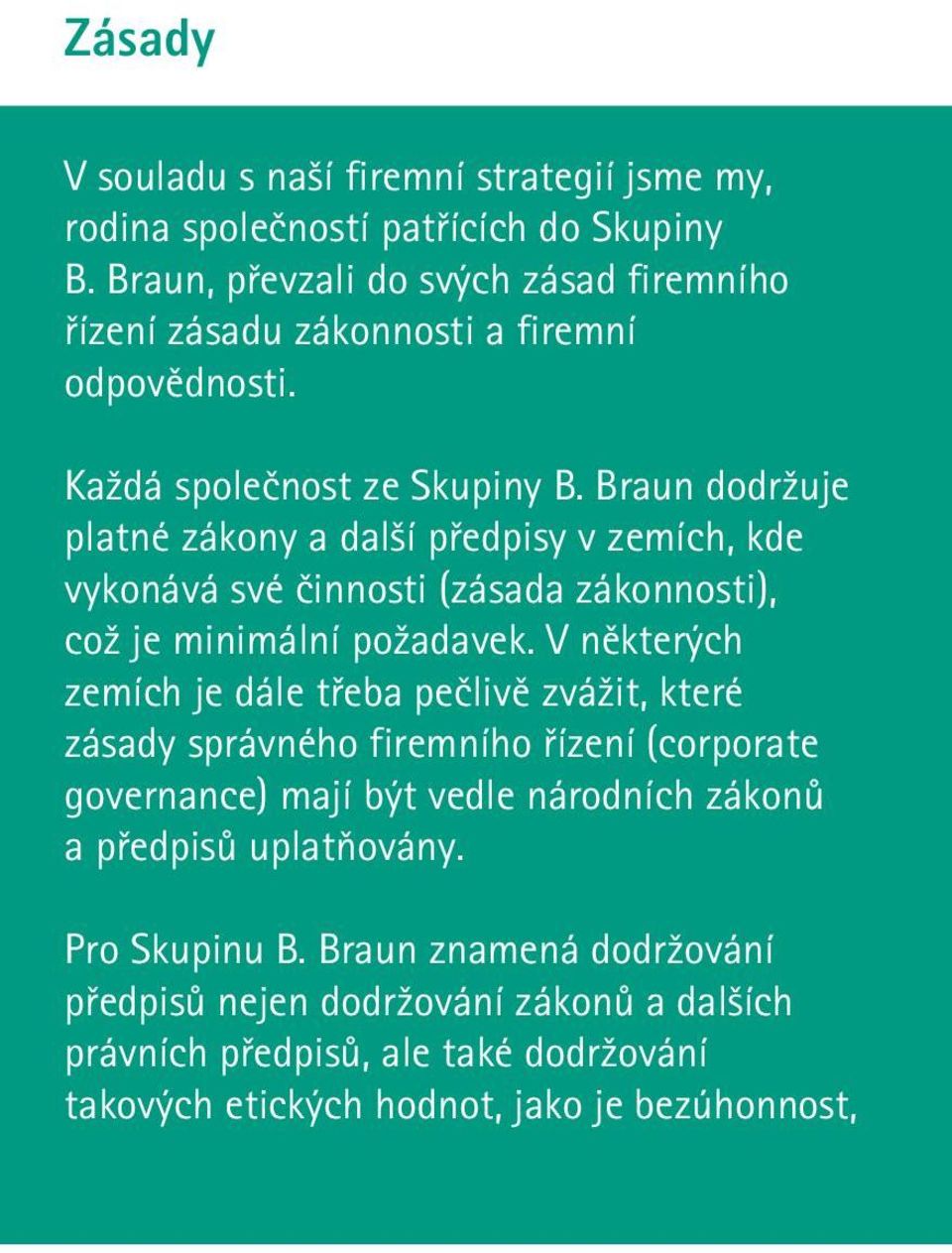 Braun dodržuje platné zákony a další předpisy v zemích, kde vykonává své činnosti (zásada zákonnosti), což je minimální požadavek.