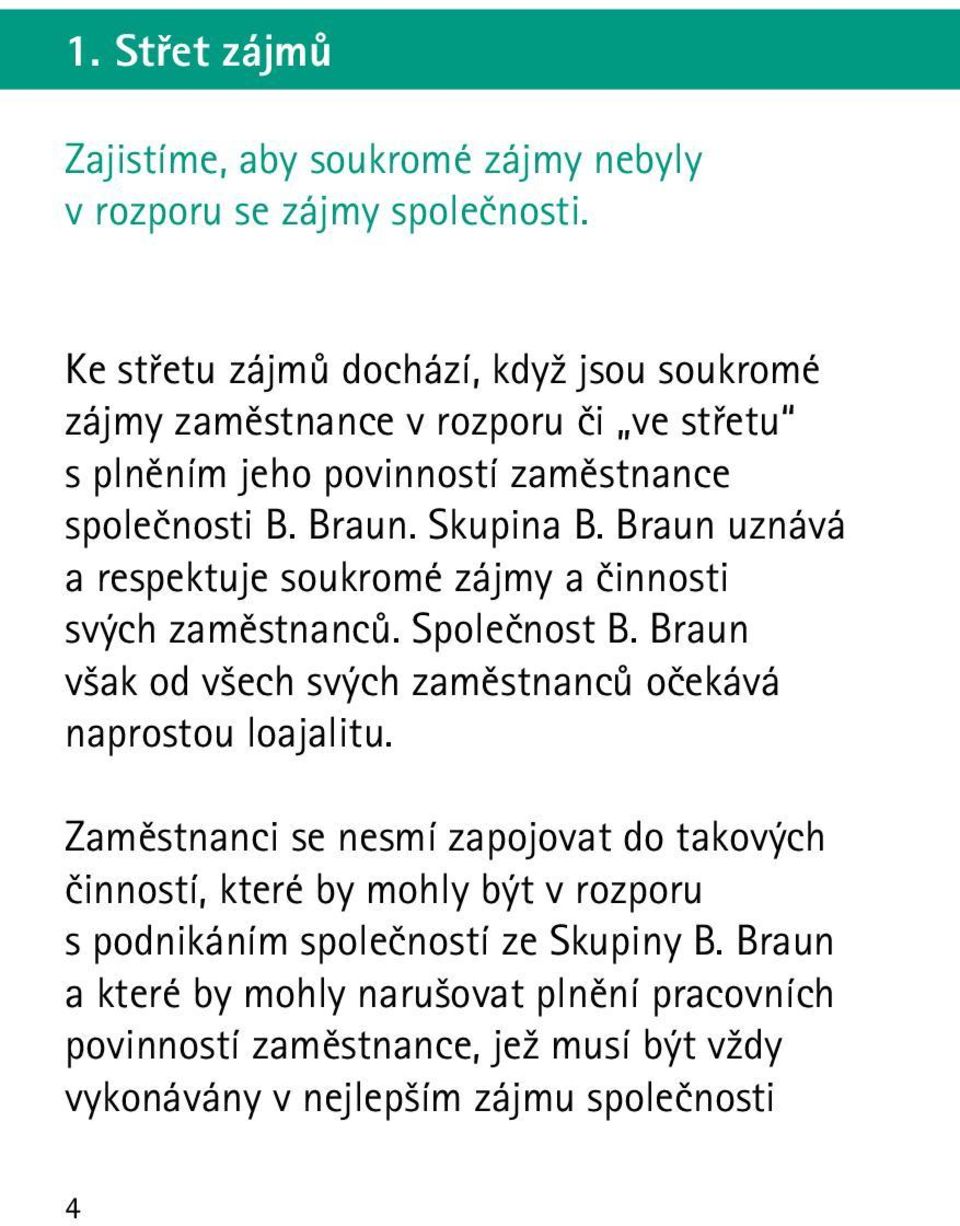 Braun uznává a respektuje soukromé zájmy a činnosti svých zaměstnanců. Společnost B. Braun však od všech svých zaměstnanců očekává naprostou loajalitu.