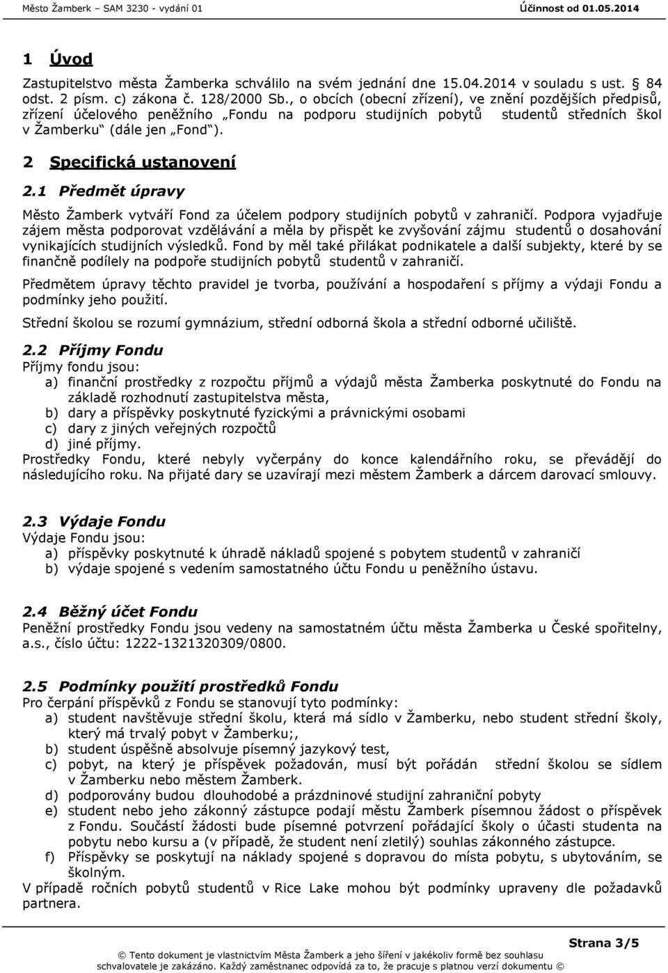 2 Specifická ustanovení 2.1 Předmět úpravy Město Žamberk vytváří Fond za účelem podpory studijních pobytů v zahraničí.