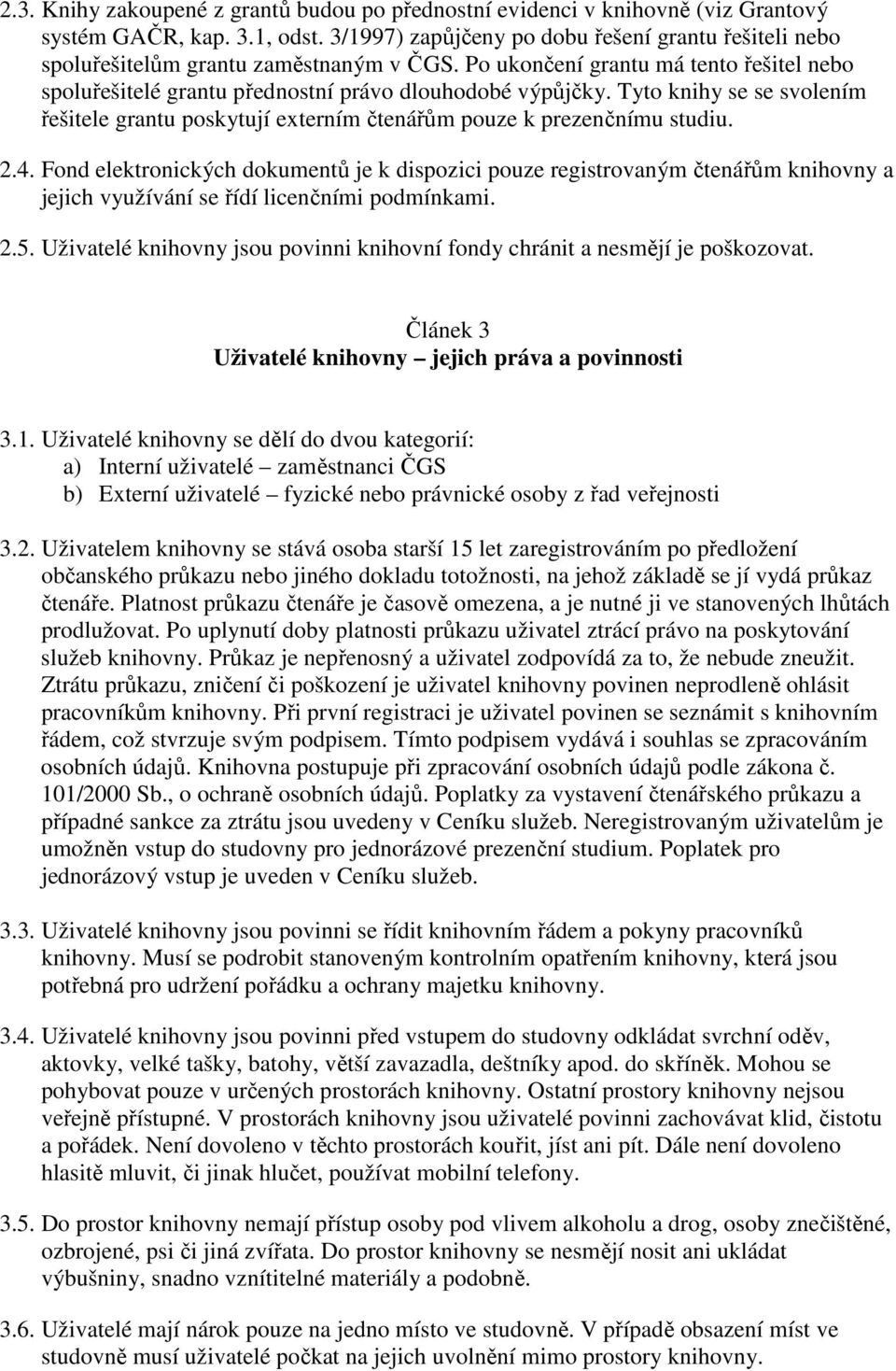 Tyto knihy se se svolením řešitele grantu poskytují externím čtenářům pouze k prezenčnímu studiu. 2.4.