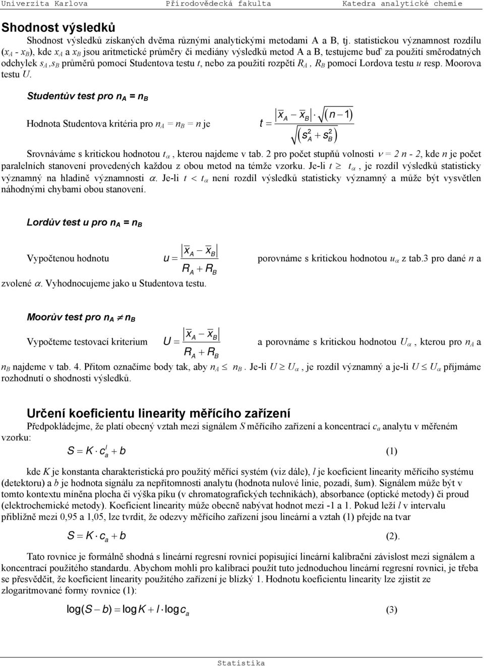 Mooov tetu U. Studetův tet po = Hodot Studetov kitéi po = = je t = ( 1) 2 2 ( + ) Sováváme kitickou hodotou t α, kteou jdeme v tb.