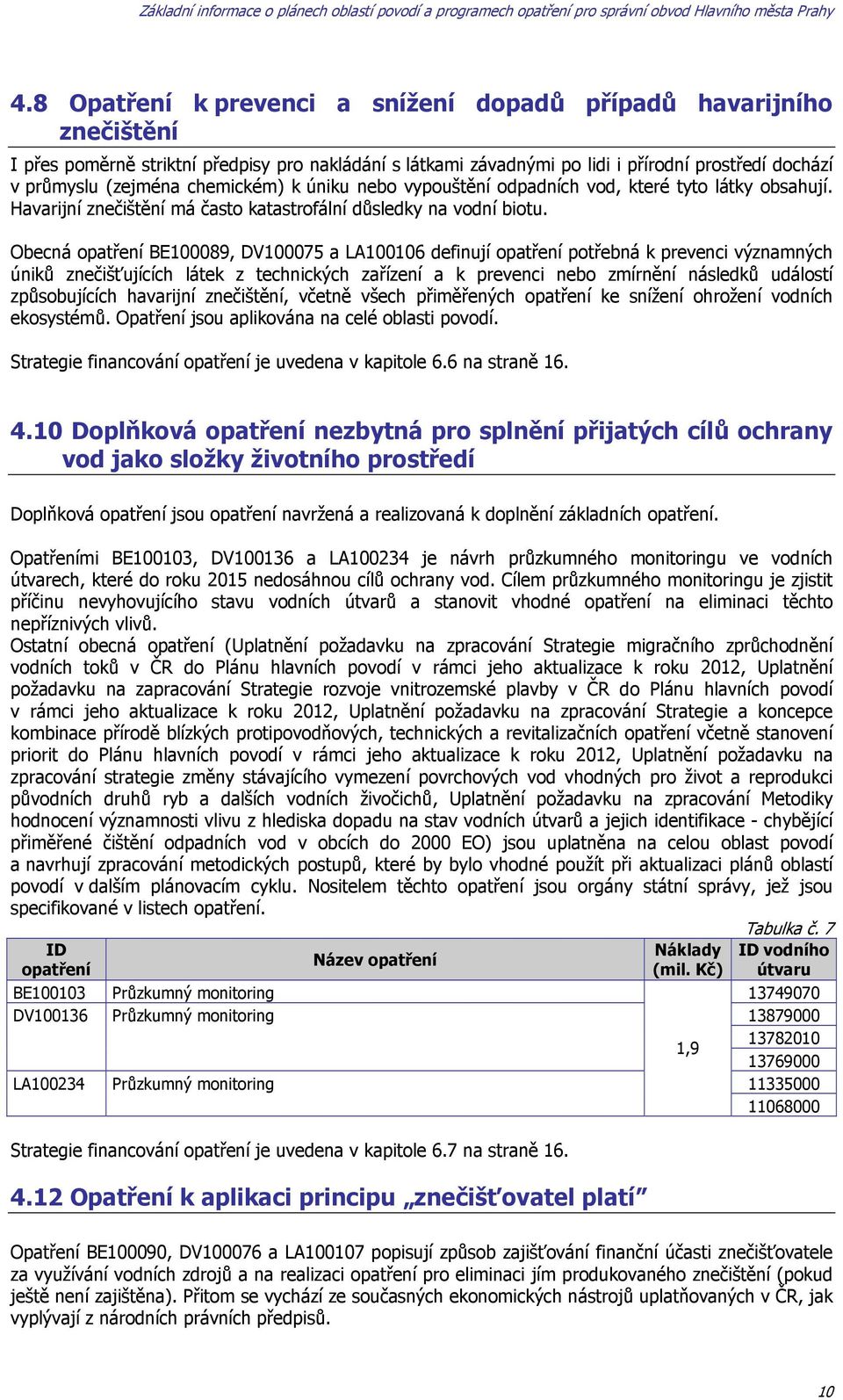 Obecná opatření BE100089, DV100075 a LA100106 definují opatření potřebná k prevenci významných úniků znečišťujících látek z technických zařízení a k prevenci nebo zmírnění následků událostí