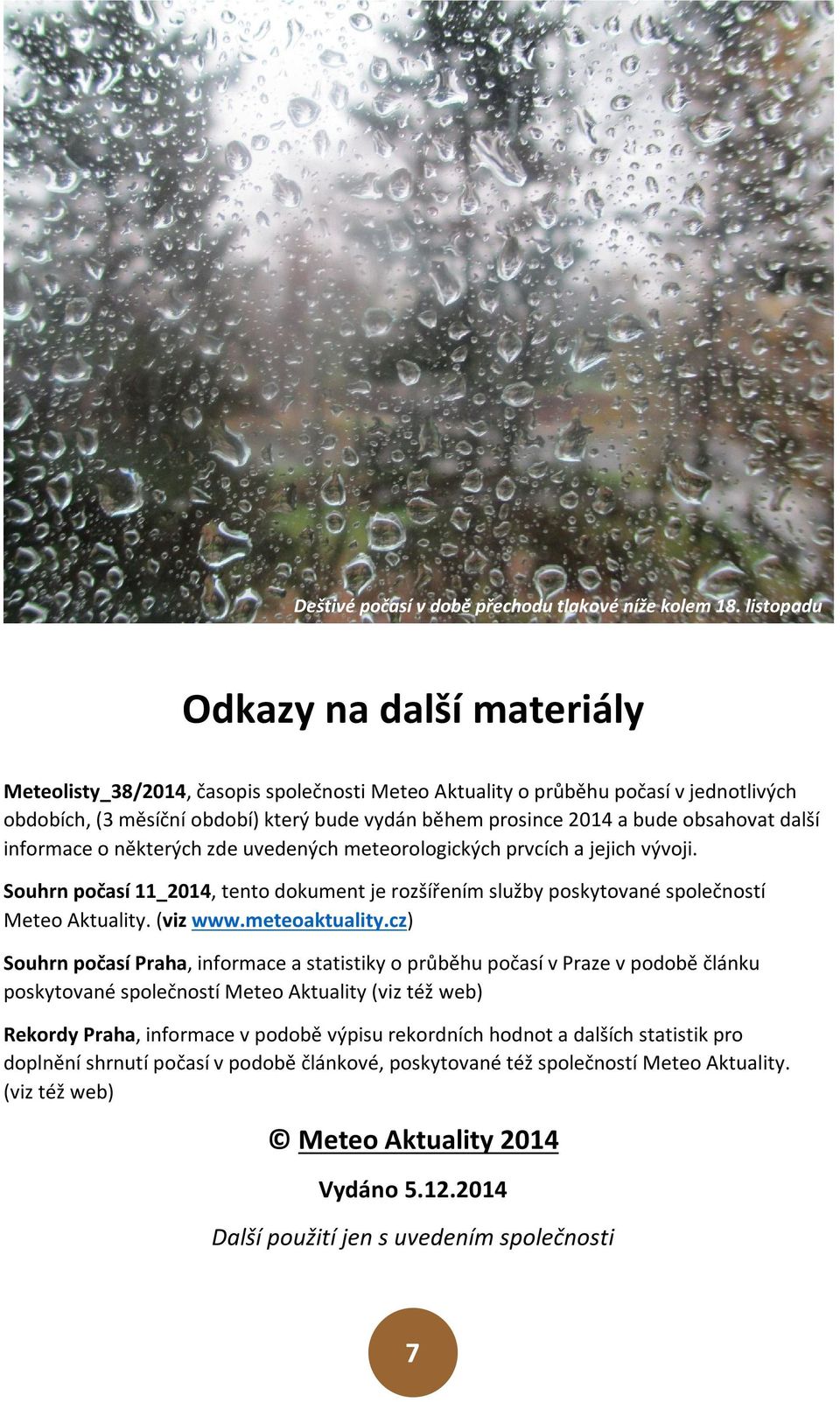 obsahovat další informace o některých zde uvedených meteorologických prvcích a jejich vývoji. Souhrn počasí 11_2014, tento dokument je rozšířením služby poskytované společností Meteo Aktuality.