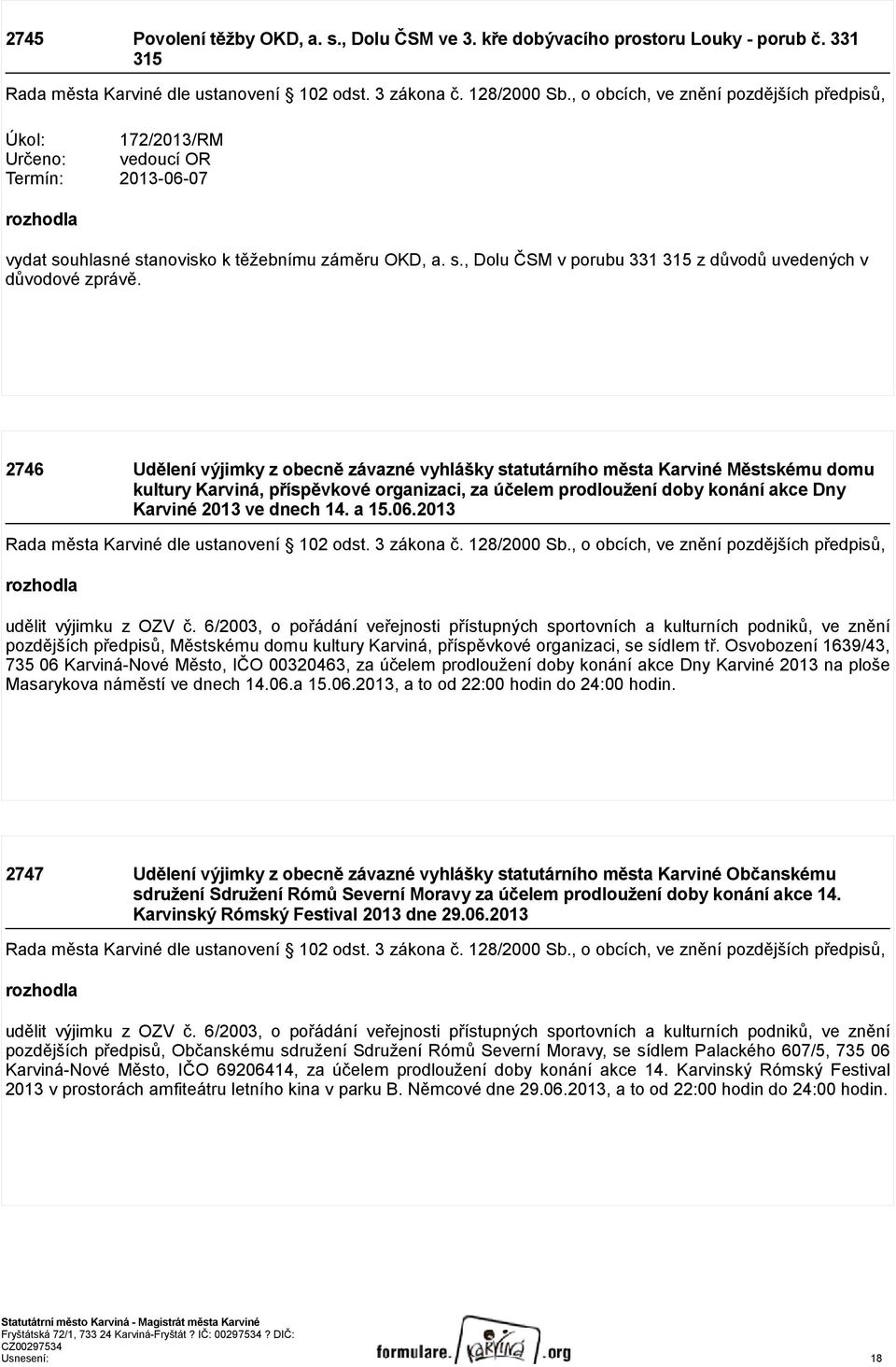 2746 Udělení výjimky z obecně závazné vyhlášky statutárního města Karviné Městskému domu kultury Karviná, příspěvkové organizaci, za účelem prodloužení doby konání akce Dny Karviné 2013 ve dnech 14.