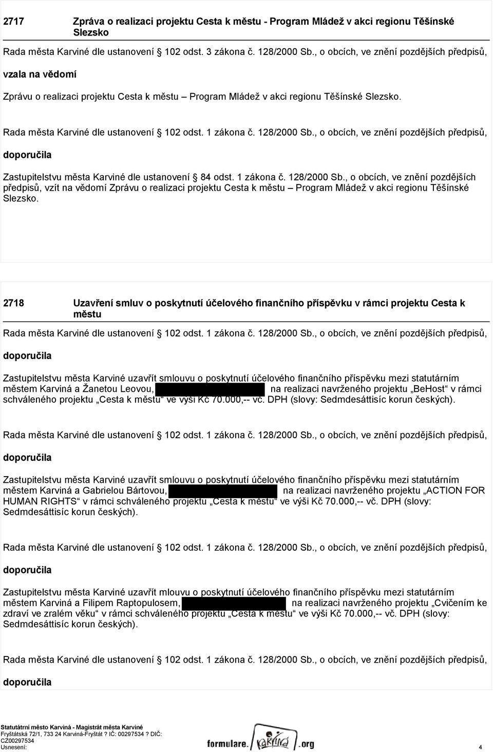 , o obcích, ve znění pozdějších předpisů, doporučila Zastupitelstvu města Karviné dle ustanovení 84 odst. 1 zákona č. 128/2000 Sb.