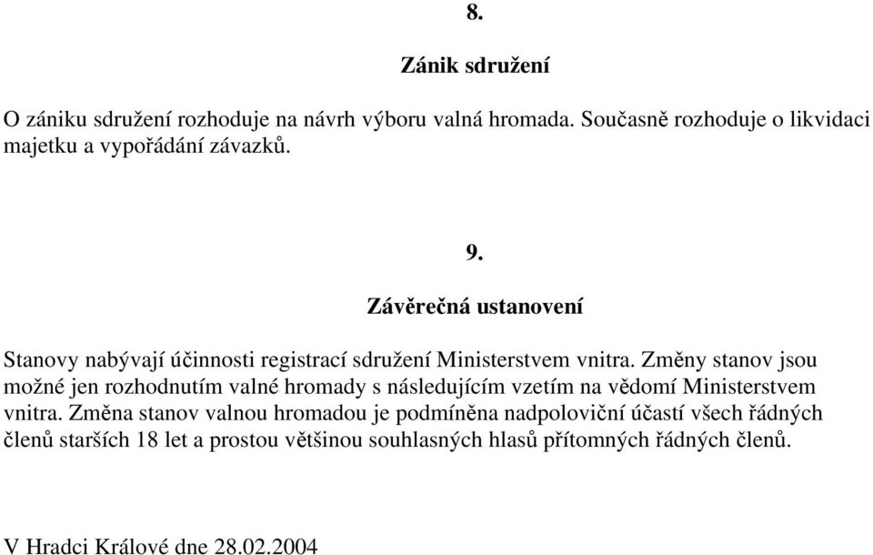 Závěrečná ustanovení Stanovy nabývají účinnosti registrací sdružení Ministerstvem vnitra.