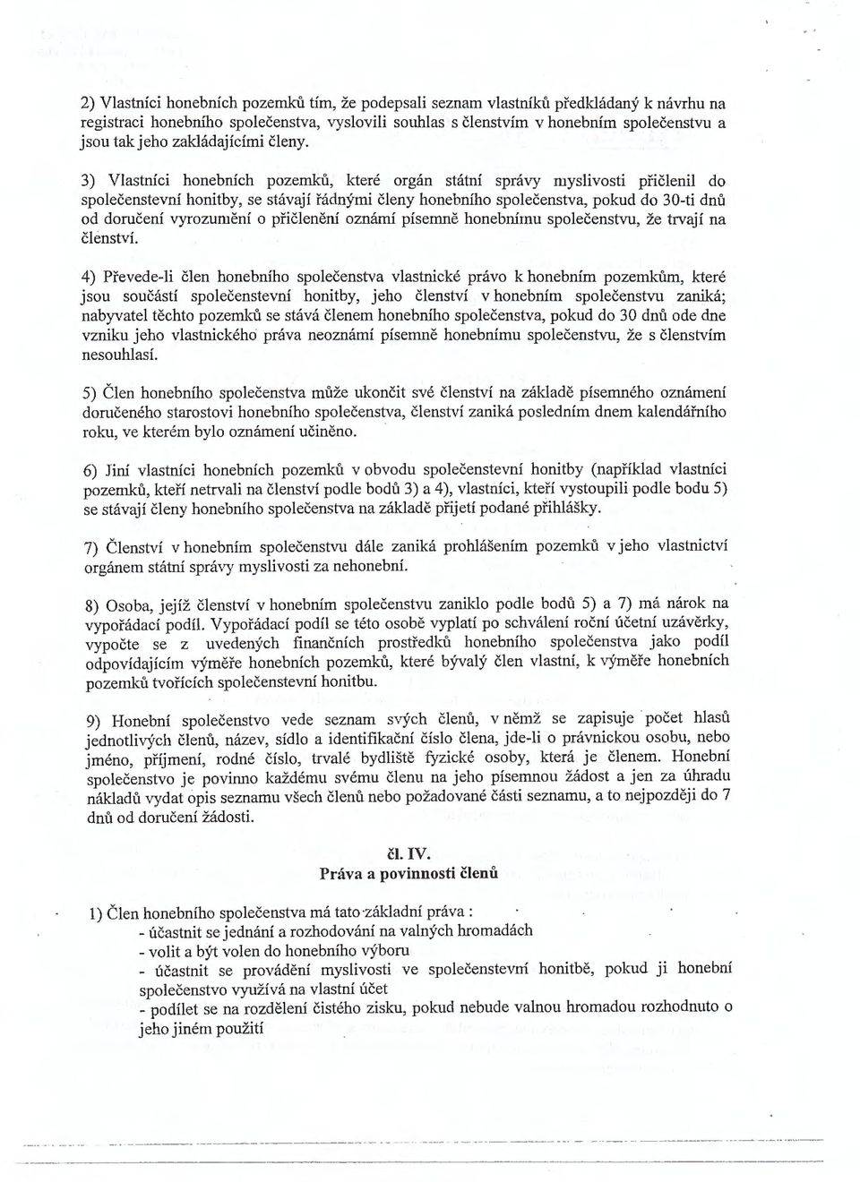 3) Vlastníci honebních pozemků, které orgán státní správy myslivosti přičlenil do společenstevní honitby, se stávají řádnými členy honebního společenstva, pokud do 30-ti dnů od doručení vyrozumění o