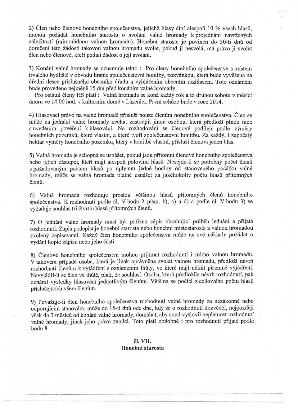 Honební starosta je povinen do 30-ti dnů od doručení této žádosti takovou valnou hromadu svolat, pokud ji nesvolá, má právo ji svolat člen nebo členové, kteří podali žádost o její svolání.