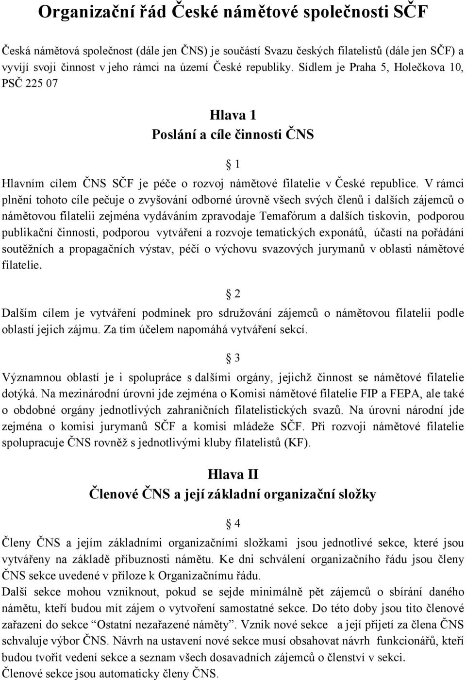 V rámci plnění tohoto cíle pečuje o zvyšování odborné úrovně všech svých členů i dalších zájemců o námětovou filatelii zejména vydáváním zpravodaje Temafórum a dalších tiskovin, podporou publikační