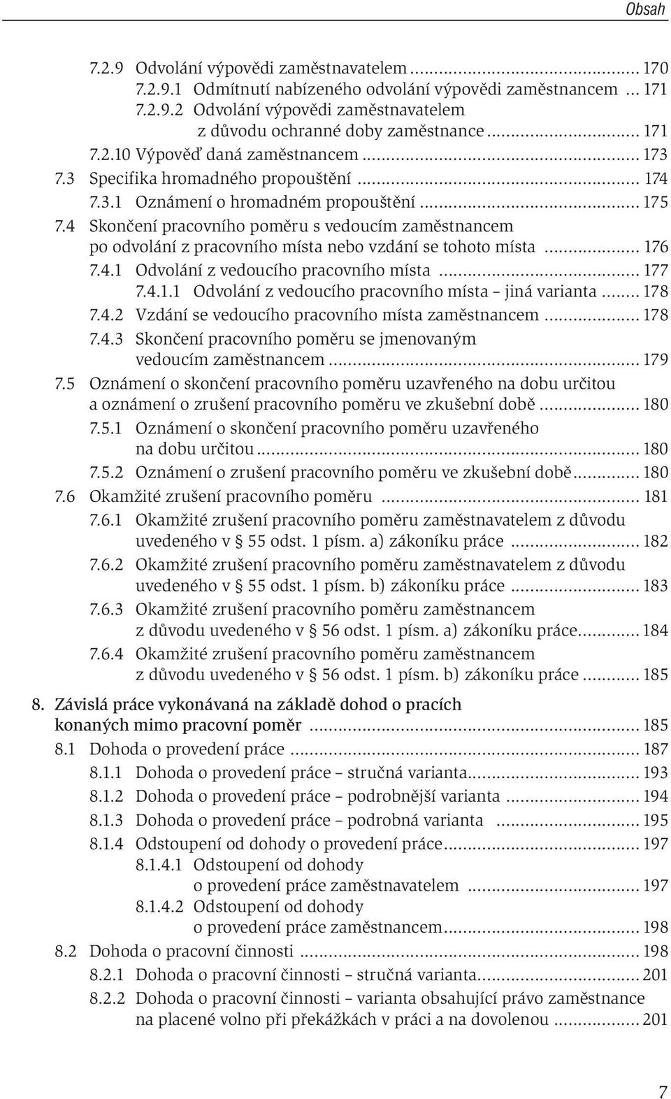 4 Skončení pracovního poměru s vedoucím zaměstnancem po odvolání z pracovního místa nebo vzdání se tohoto místa... 176 7.4.1 Odvolání z vedoucího pracovního místa... 177 7.4.1.1 Odvolání z vedoucího pracovního místa jiná varianta.