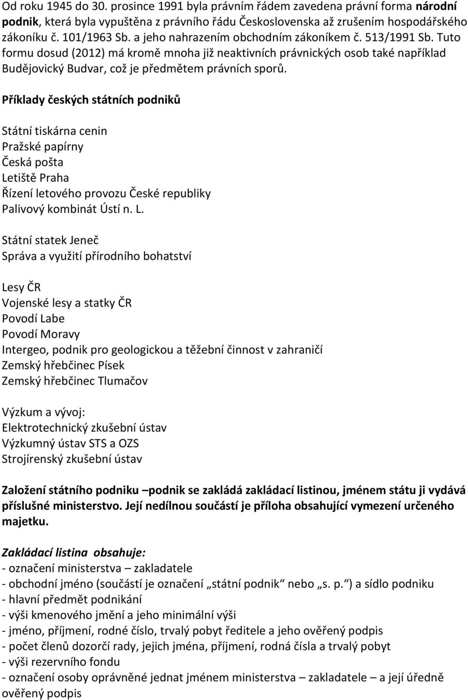 Příklady českých státních podniků Státní tiskárna cenin Pražské papírny Česká pošta Le