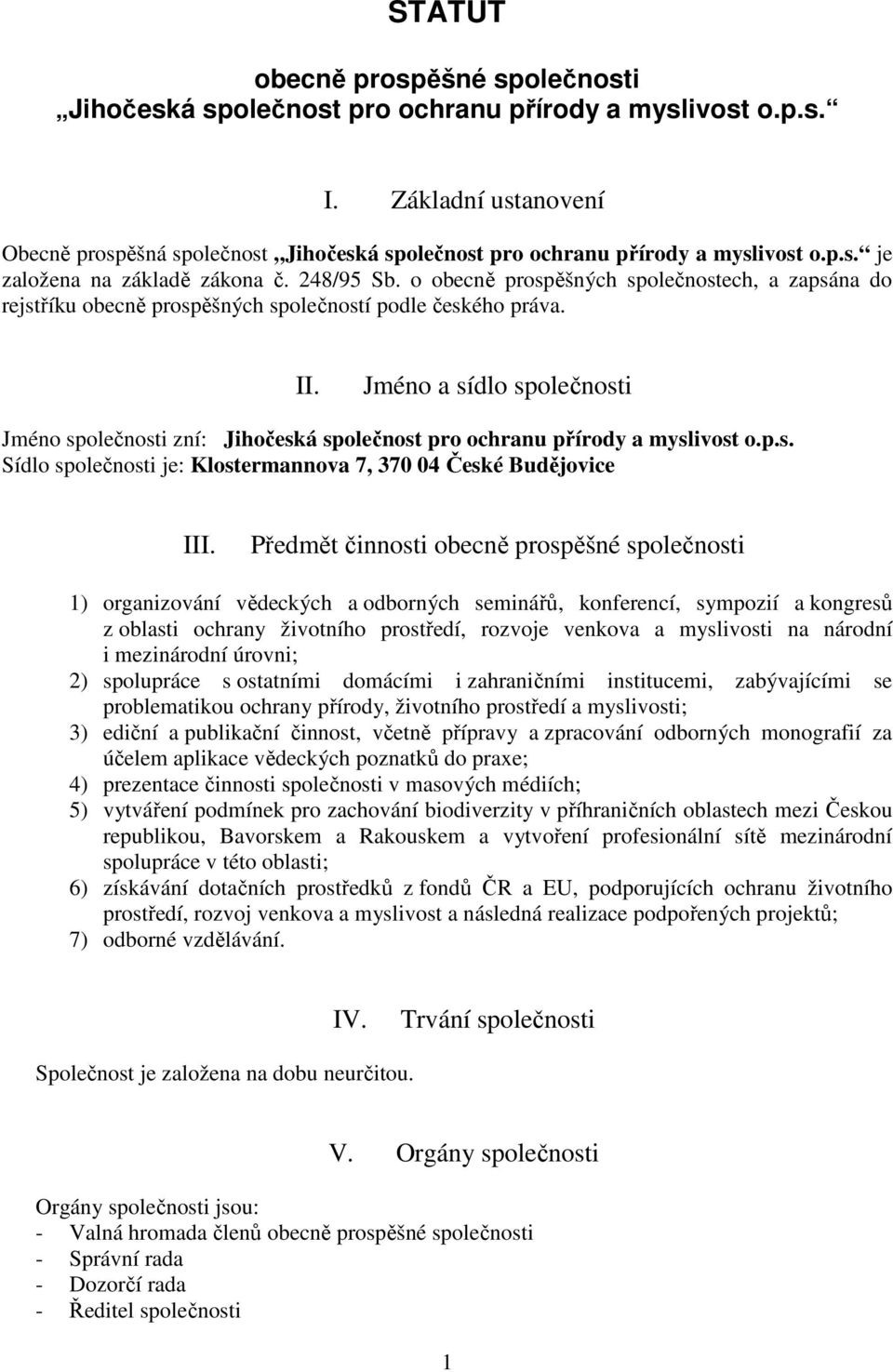 o obecně prospěšných společnostech, a zapsána do rejstříku obecně prospěšných společností podle českého práva. II.