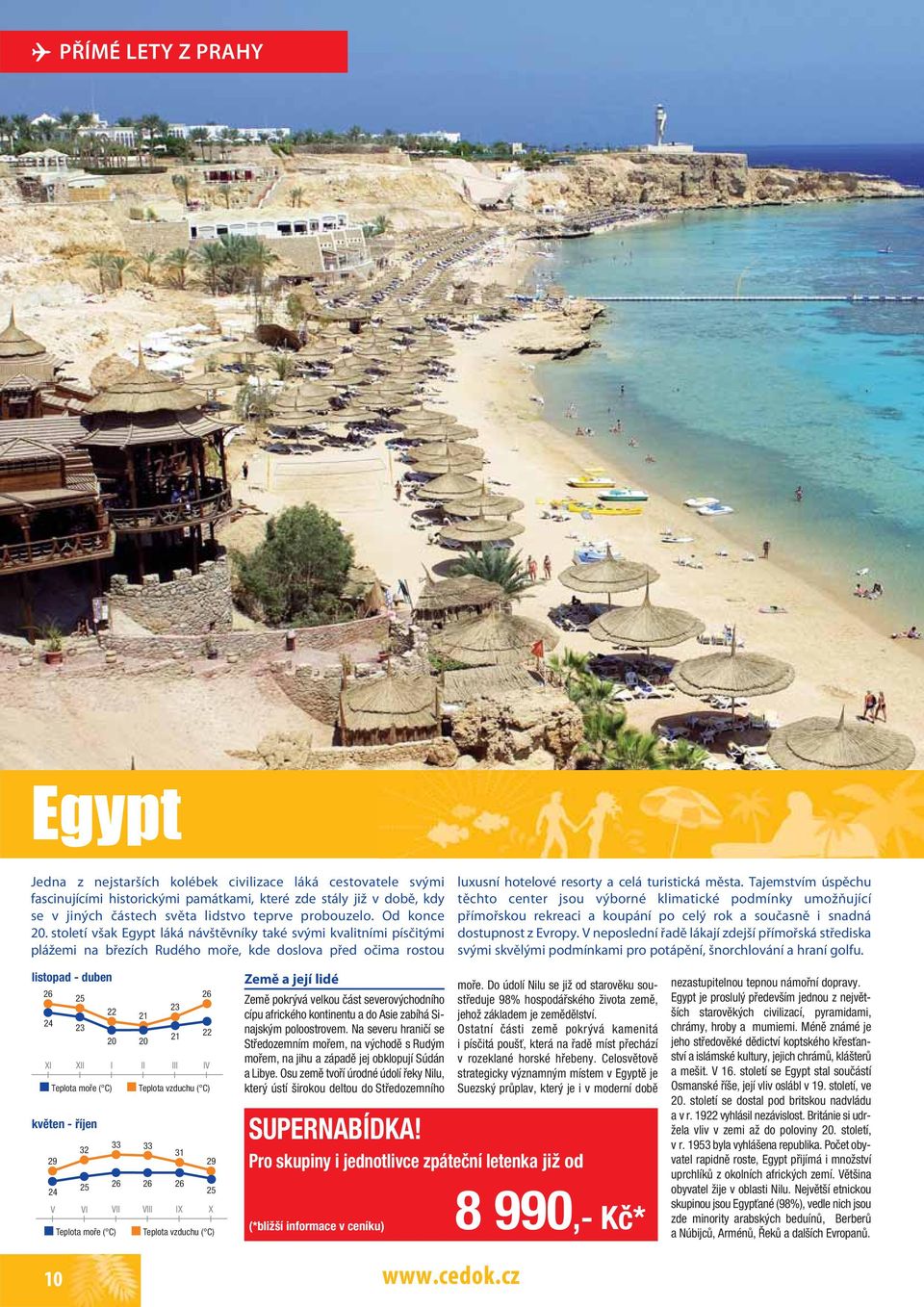 století však Egypt láká návštěvníky také svými kvalitními písčitými plážemi na březích Rudého moře, kde doslova před očima rostou luxusní hotelové resorty a celá turistická města.