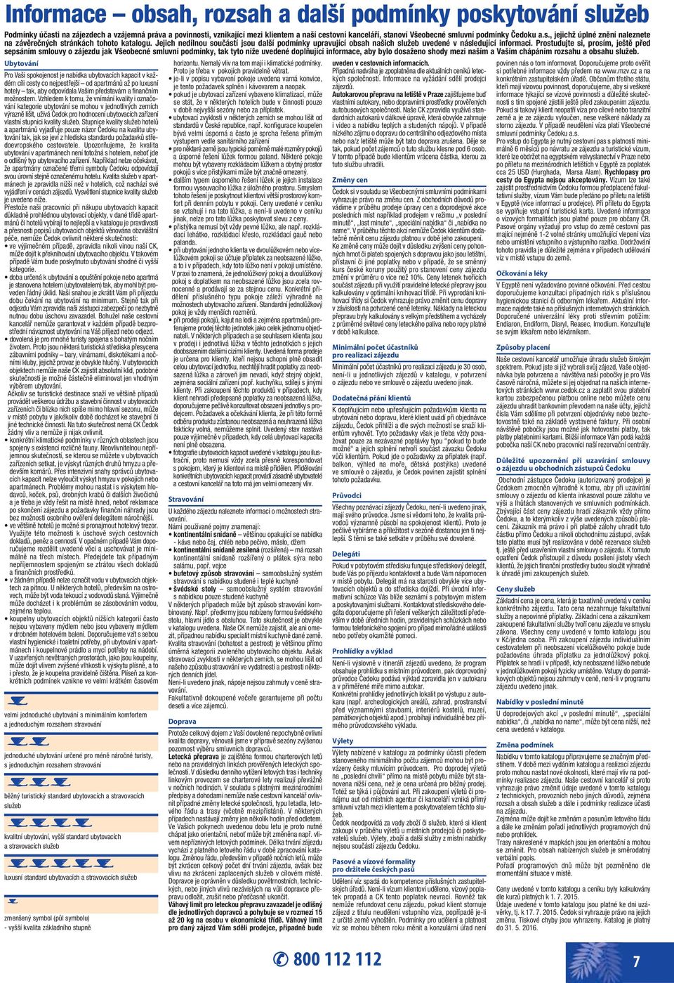 Jejich nedílnou součástí jsou další podmínky upravující obsah našich služeb uvedené v následující informaci.