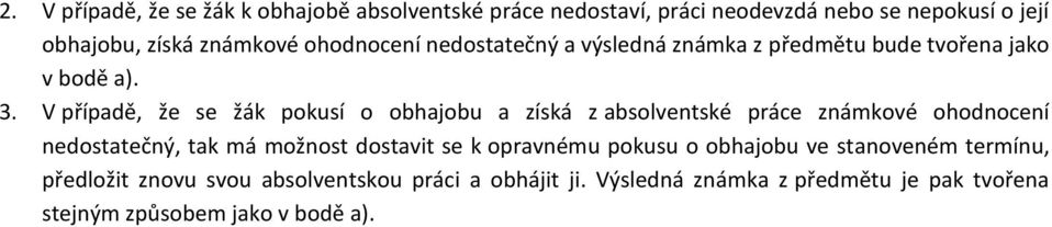 V případě, že se žák pokusí o obhajobu a získá z absolventské práce známkové ohodnocení nedostatečný, tak má možnost dostavit se k