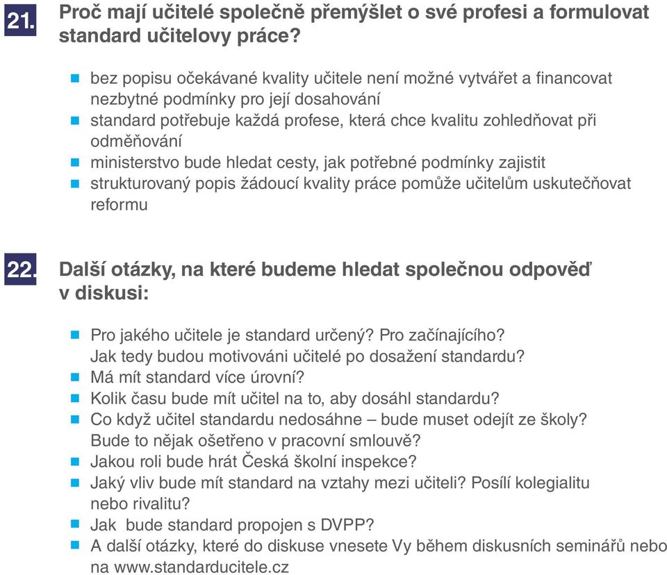 ministerstvo bude hledat cesty, jak potřebné podmínky zajistit strukturovaný popis žádoucí kvality práce pomůže učitelům uskutečňovat reformu 22.