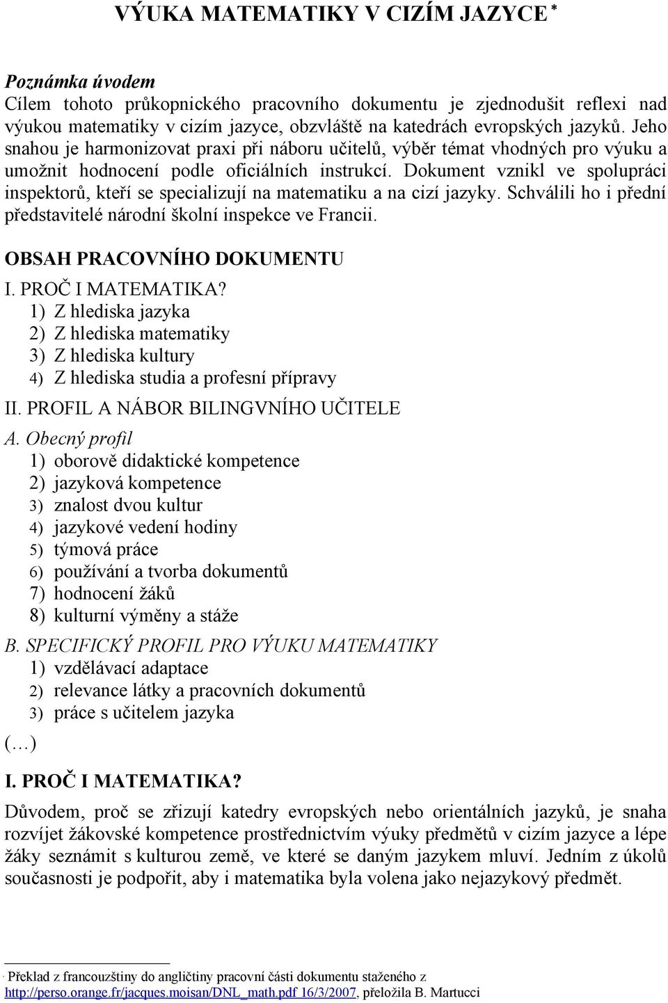 Dokument vznikl ve spolupráci inspektorů, kteří se specializují na matematiku a na cizí jazyky. Schválili ho i přední představitelé národní školní inspekce ve Francii. OBSAH PRACOVNÍHO DOKUMENTU I.