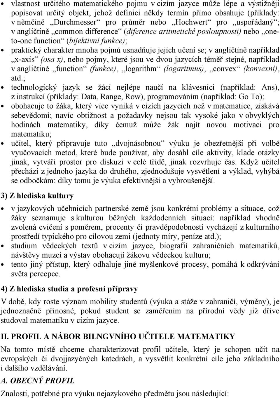 angličtině například x-axis (osa x), nebo pojmy, které jsou ve dvou jazycích téměř stejné, například v angličtině function (funkce), logarithm (logaritmus), convex (konvexní), atd.
