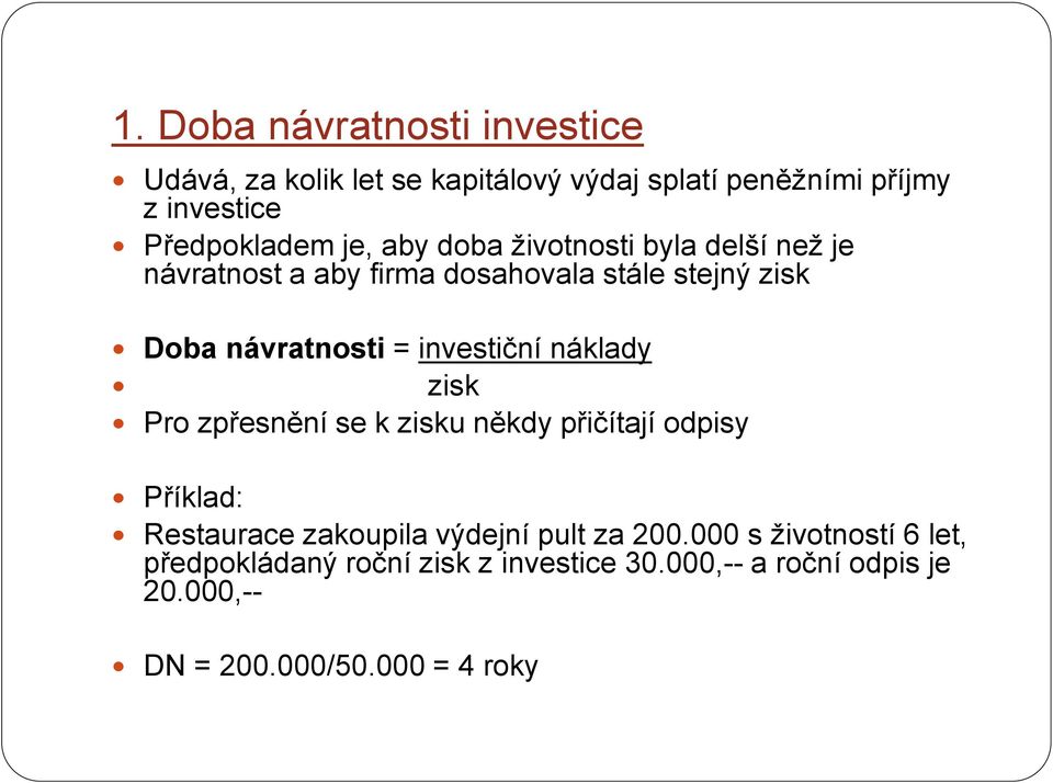 investiční náklady zisk Pro zpřesnění se k zisku někdy přičítají odpisy Příklad: Restaurace zakoupila výdejní pult za