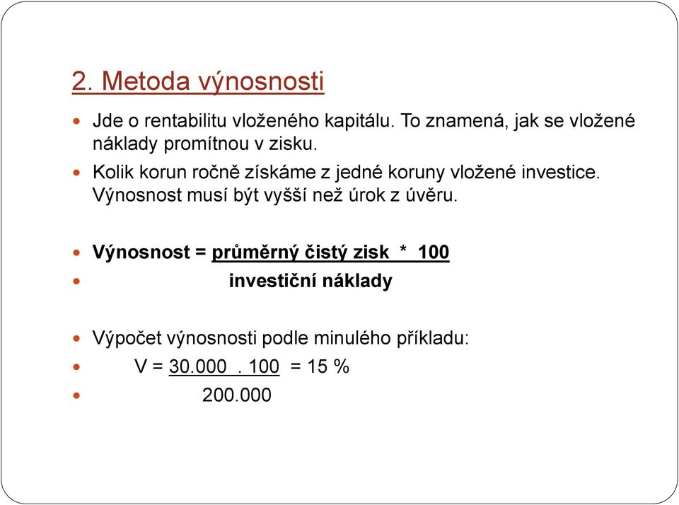 Kolik korun ročně získáme z jedné koruny vložené investice.